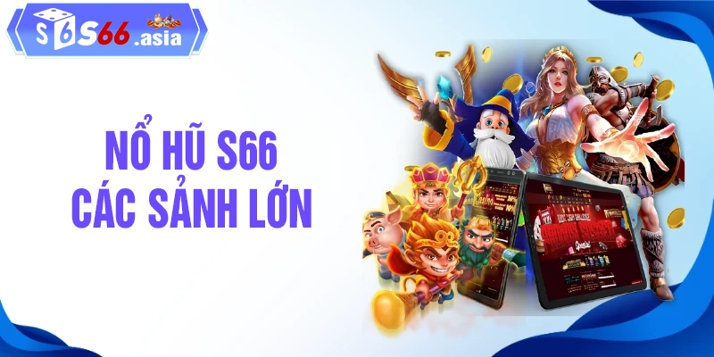 Các sảnh game lớn liên kết tại nổ hũ S66