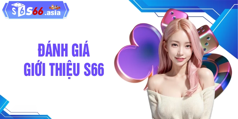 Đánh giá ưu điểm nổi bật của sân chơi S66 uy tín