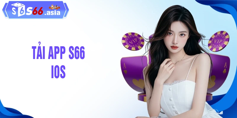 Hướng dẫn cách Tải app S66 trên thiết bị iOS, iphone