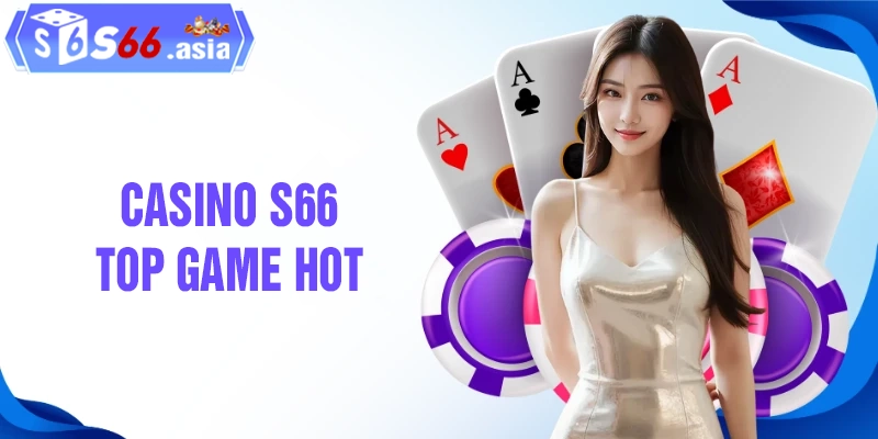 Top game casino S66 được chơi nhiều nhất 2026