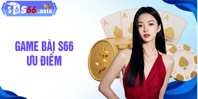 Những ưu điểm tạo nên sức hút cho game bài S66